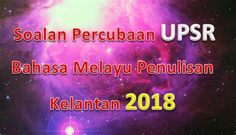 Kupasan mutu jawapan soalan upsr. Soalan Percubaan UPSR Bahasa Melayu Penulisan Kelantan ...