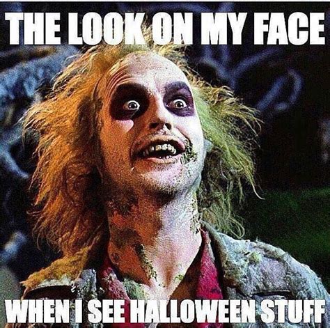 Look On My Face When I See Halloween Stuff Funny Halloween Memes