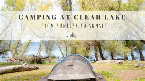 Camping At Clear Lake From Sunrise To Sunset Youtube
