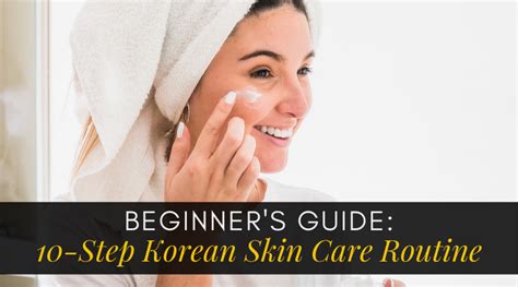 Beginners Guide 10 Step Korean Skin Care Routine The Korean Beauty