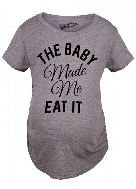 The Baby Made Me Eat It Maternity Tshirt Funny Pregnancy Shirts