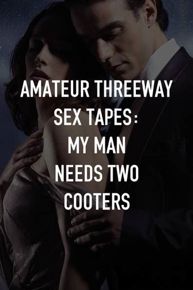 How To Watch And Stream Amateur Threeway Sex Tapes My Man Needs Two