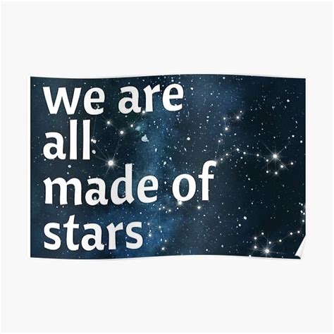 We Are All Made Of Stars Poster By Peaceluvjoy Redbubble