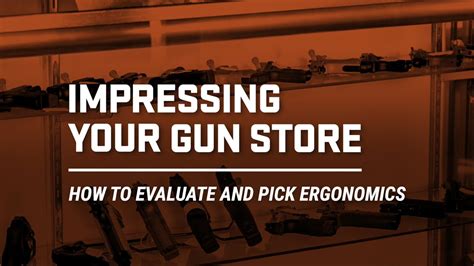 Impressing Your Gun Store How To Evaluate And Pick Ergonomics Youtube