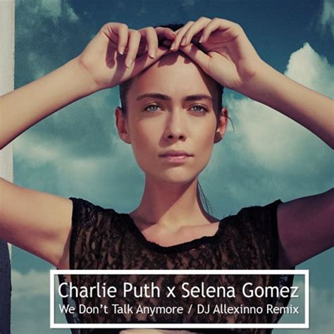 We don't talk anymore is a song by american singer charlie puth featuring selena gomez, from puth's debut studio album nine track mind (2016). Charlie Puth x Selena Gomez - We Don't Talk Anymore (DJ ...