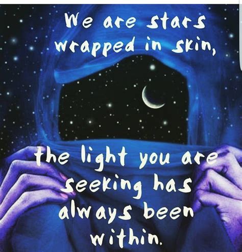 We Are Stars Wrapped In Skin The Light You Seek Has Always Been