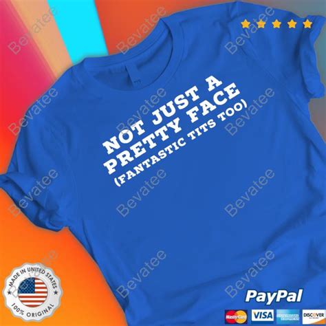 Not Just A Pretty Face Fantastic Tits Too Shirt Bevatee