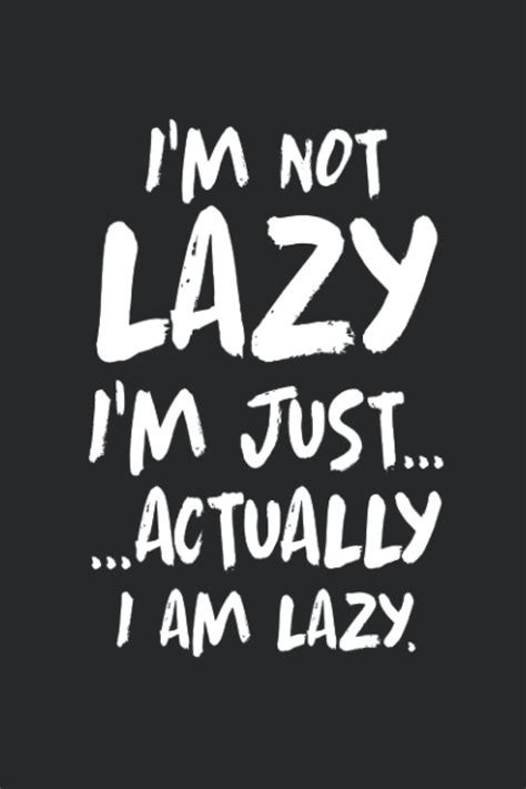 Im Not Lazy Im Just Actually I Am Lazy Lined Blank Notebook Journal