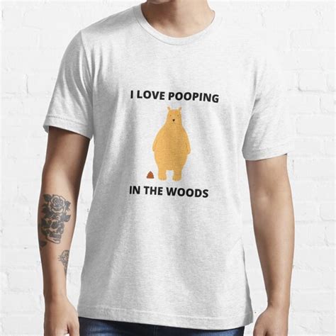 I Love Pooping In The Woods T Shirt For Sale By Misterpipes