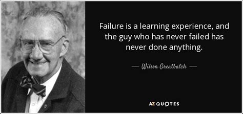 Wilson Greatbatch Quote Failure Is A Learning Experience And The Guy