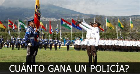Cuanto Gana Un Polic A Nacional Del Ecuador Tropa Y Oficiales