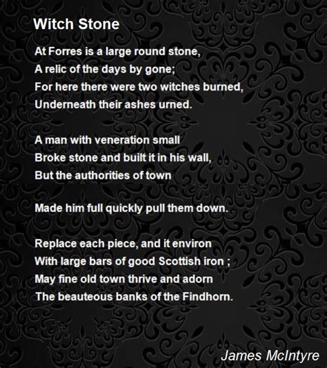 While he doesn't outwardly give any cause for concern, the air around him has shifted ever so slightly. Witch Stone Poem by James McIntyre - Poem Hunter