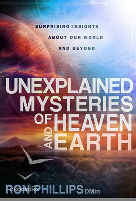 Unexplained Mysteries Of Heaven And Earth By Ron Phillips Koorong