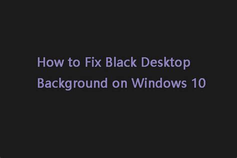 5 Ways How To Fix Black Desktop Background On Windows 10