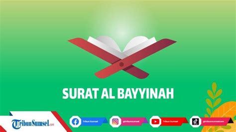 Bacaan Surat Al Bayyinah Juz Amma Lengkap Arab Latin Dan Artinya
