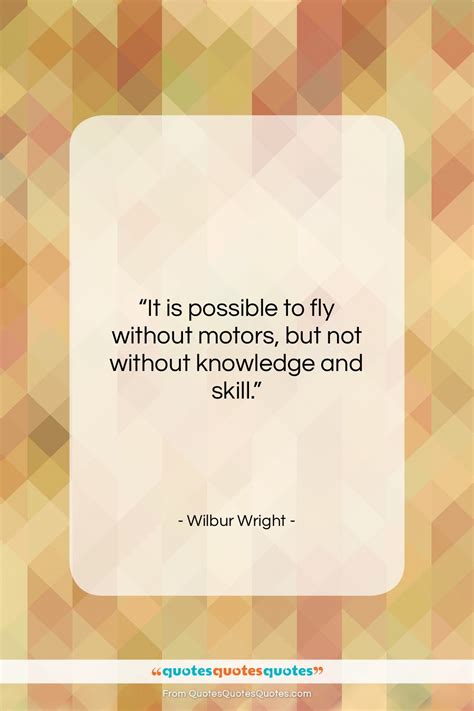 Get The Whole Wilbur Wright Quote It Is Possible To Fly Without