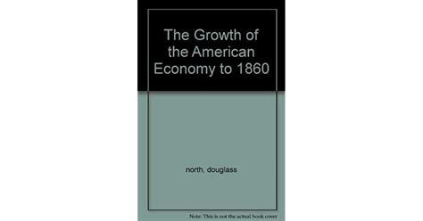 The Growth Of The American Economy To 1860 By Douglass C North