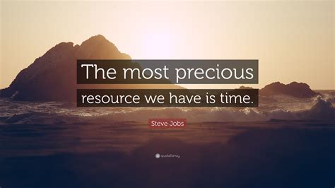 Steve Jobs Quote The Most Precious Resource We Have Is Time