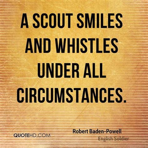 a scout smiles and whistles under all circumstances baden powell baden powell quotes scout