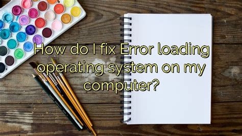 How Do I Fix Error Loading Operating System On My Computer Icon Remover