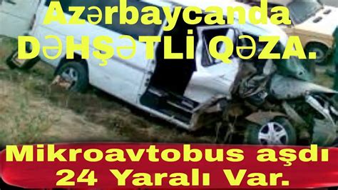 Azərbaycanda DƏHŞƏTLİ QƏZA Mikroavtobus aşdı 24 yaralı var YouTube