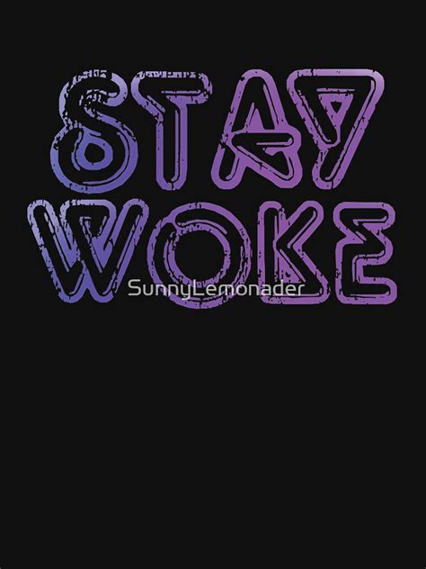 Stay Woke T Shirt By Sunnylemonader Redbubble