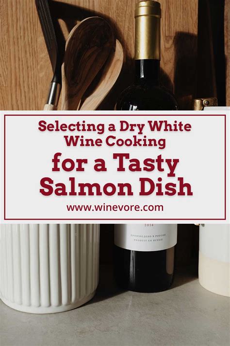Selecting A Dry White Wine Cooking For A Tasty Salmon Dish Winevore