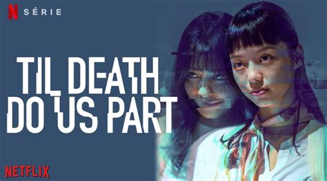 Til Death Do Us Part Le Black Mirror Taïwanais Sur Netflix Actus