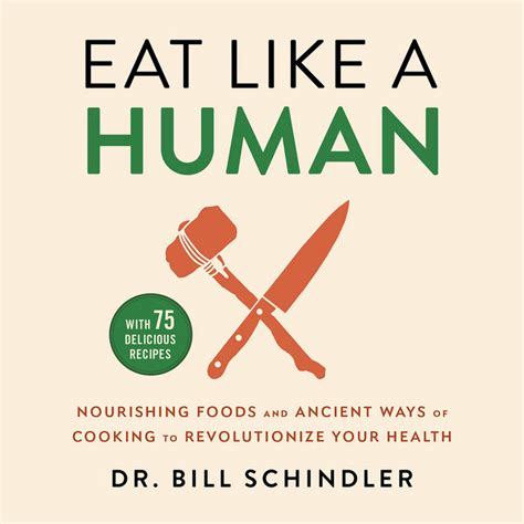 Eat Like A Human Nourishing Foods And Ancient Ways Of Cooking To