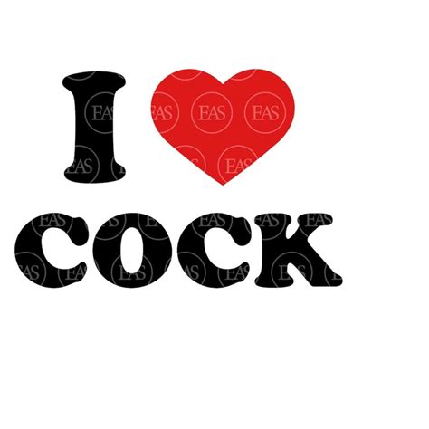I Love Cock Svg Penis Svg Vector Cut File For Cricut Silh Inspire Uplift