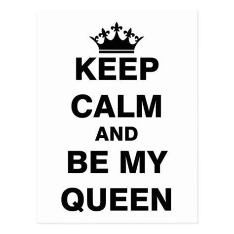 Keep Calm And Be My Queen Postcard Zazzle