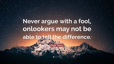 Mark Twain Quote Never Argue With A Fool Onlookers May