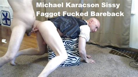 Michael Karacson Gay Sissy Recieves Anal Bareback Shaved