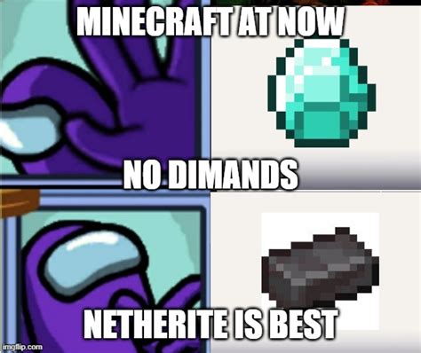 Minecraft Diamond Vs Netherite Memes Caption Your Own Images Or Memes