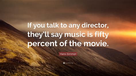 Explore our collection of motivational and famous quotes by authors you music director quotes. Hans Zimmer Quote: "If you talk to any director, they'll say music is fifty percent of the movie ...