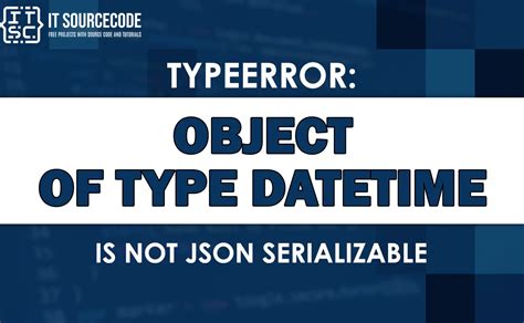Typeerror Object Of Type Datetime Is Not Json Serializable