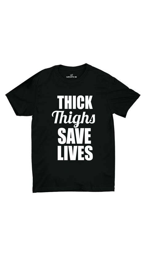 thick thighs save lives unisex t shirt sarcastic me
