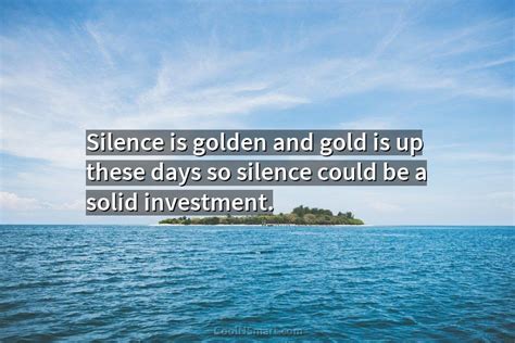 Quote Silence Is Golden And Gold Is Up Coolnsmart