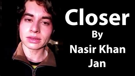 Nasir Khan Jan Closer Youtube