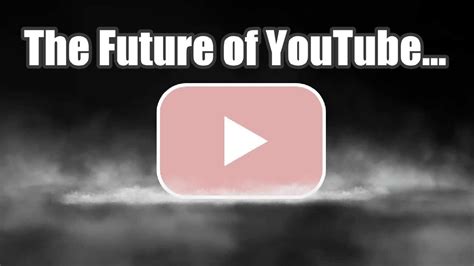 The Future Of Youtube Youtube
