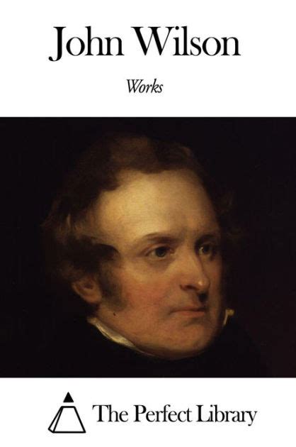 Works Of John Wilson By John Wilson Ebook Barnes And Noble