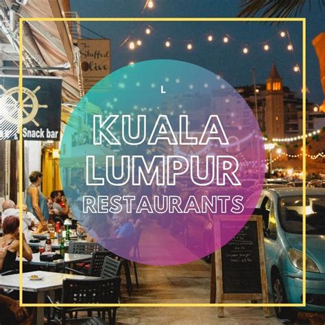 Exploring Best Restaurants In Kuala Lumpur Ozasiatraveller Blog
