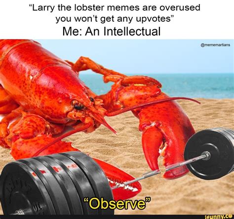 “larry The Lobster Memes Are Overused You Wont Get Any Upvotes Me An