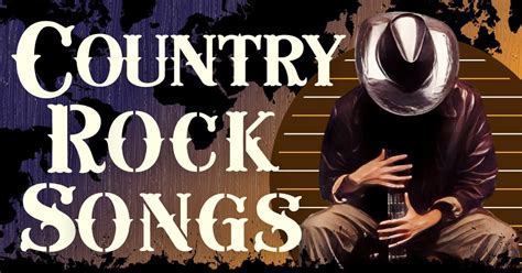 21 Best Country Rock Songs Music Grotto