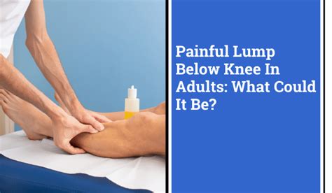 Painful Lump Below Knee In Adults What Could It Be