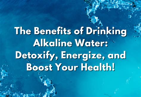 The Benefits Of Drinking Alkaline Water Detoxify And Boost Your Health