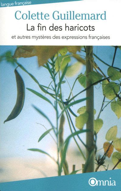 La Fin Des Haricots Et Autres Mystères Des Expressions Françaises