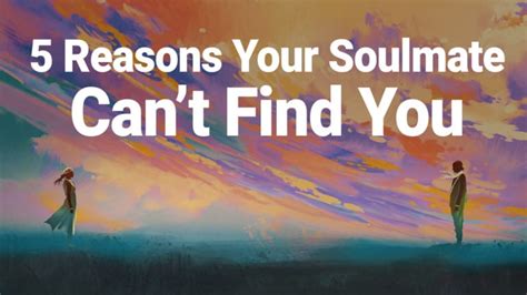 5 Reasons Your Soulmate Cant Find You