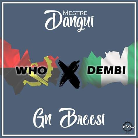 Maybe you would like to . Mestre Dangui Feat. Gn Breezy - Who Dembi •Download Mp3 ...