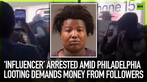 ‘influencer Arrested Amid Philadelphia Looting Demands Money From Followers